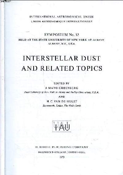 Interstellar dust and related topics Symposium N 52 held at the state university of new York at Albany, Albany, USA International astronomical union Sommaire: Extinction; Diffuse features; Interstellar polarization; Physical processes, theory and experim