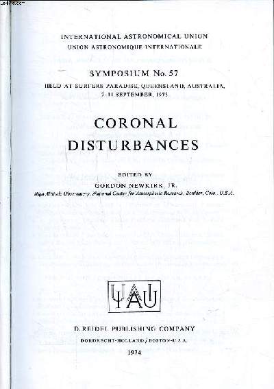 Coronal disturbance Symposoum N 57 held at surfers paradise, Queensland, Australia, 7-11 september 1973 International astronomical union Sommaire: Magnetic structure responsible for coronal disturbances; The flash of solar flares; Shock waves and plasma