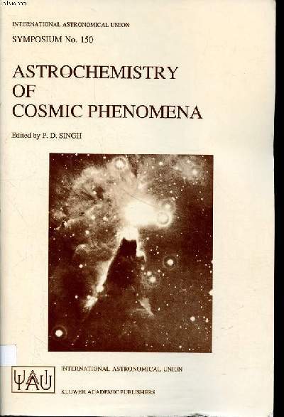 Astrochemistry of cosmic phenomena proceedings of the 150th symposium of the international astronomical union, held at campos Do Jordao Sao paulo, Brazil, august 5-9 1991