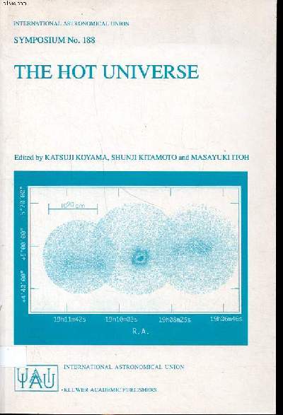 The hot univers proceedings of the 188th symposium of the international astronomical union, held in Kyoto, Japan, august 26-30 1997 Sommaire: Plasma and fresh nucleosynthesis phenomena; Supernovae, supernovaremnants and galactic hot plasma; Galaxies and t