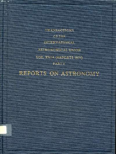Transactions of the international astronomical union Vol. XVIA Part 2 reports on astronomy