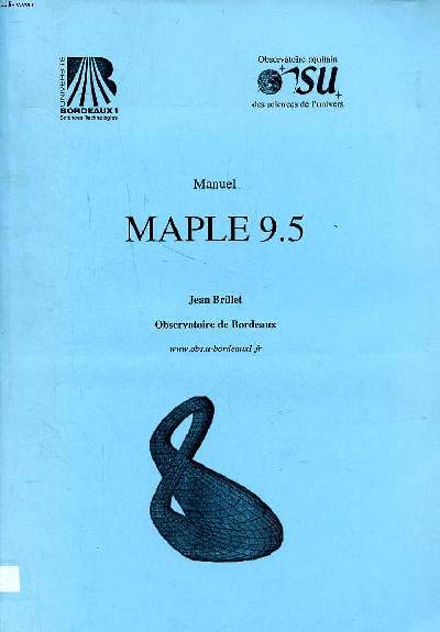 Manuel Maple 9.5 Sommaire: Les nombres Z, Q, R et C; Intervalles, Suites , Listes, Ensembles; Vecteurs, matrices et algbre linaire; Polynmes et fractions rationnelles; Drivation ...