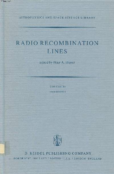 Radio recombination lines Volume 80 astrophysics and space science library Sommaire: Physics of radio recombination lines; Radio recombination linee from HII regions; Large scale properties of the galaxy...