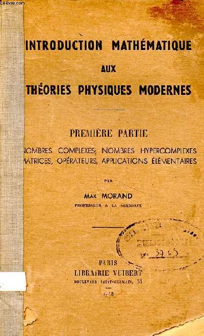 Introduction mathmatique aux thories physiques modernes premire partie Nombres complexes, nombres hypercomplexes, matrices, oprateurs, applications lmentaires