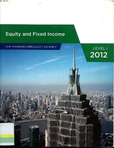 Equity and fixed income CFA praogram curriculum Volume 5 Level 1 2012 Sommaire: Market organization and structure; Security market indices; Overview of equity securities...