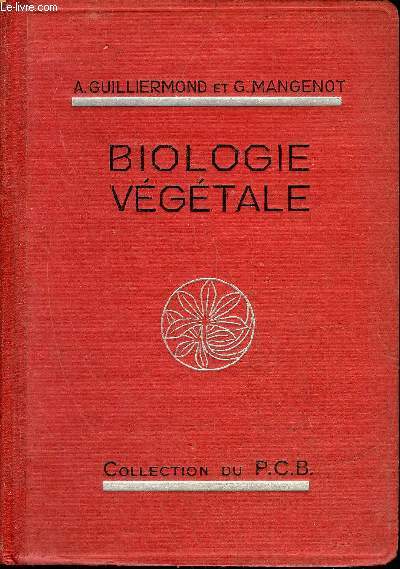 PRECIS DE BIOLOGIE VEGETALE - A L'USAGE DES CANDIDATS AU CERTIFICAT D'ETUDES PHYSIQUES CHIMIQUES ET BIOLOGIQUES ET A LA LICENCE ES SCIENCES - 2E EDITION REVUE ET CORRIGEE 4EME TIRAGE.