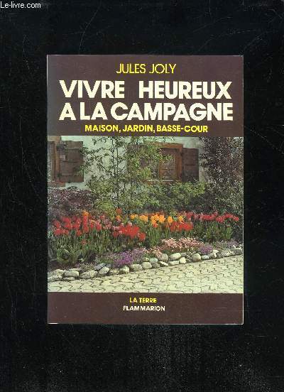 VIVRE HEUREUX A LA CAMPAGNE - MAISON JARDIN BASSE-COUR