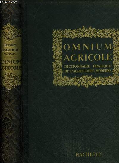 OMNIUM AGRICOLE - DICTIONNAIRE PRATIQUE DE L'AGRICULTURE MODERNE