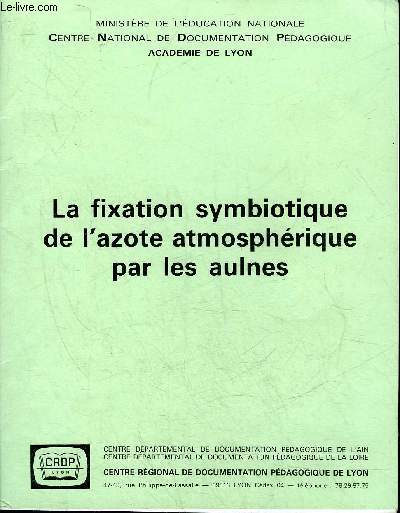LA FIXATION SYMBIOTIQUE DE L'AZOTE ATMOSPHERIQUE PAR LES AULNES (UN FASCICULE + 9 DIAPOSITIVES voir notice) .