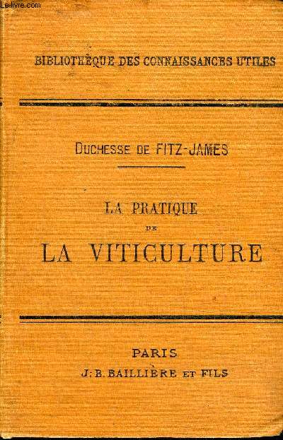 LA PRATIQUE DE LA VITICULTURE ADAPTATION DES CEPAGES FRANCO AMERICAIN A TOUS LES SOLS FRANCAIS - COLLECTION BIBLIOTHEQUE DES CONNAISSANCES UTILES.