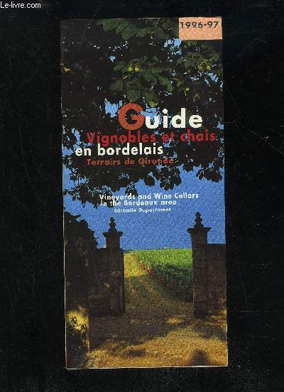 GUIDE 1996 97 - VIGNOBLES ET CHAIS EN BORDELAIS TERROIRS DE GIRONDE - VINEYARDS AND WINE CELLARS IN THE BORDEAUX AREA GIRONDE DEPARTMENT