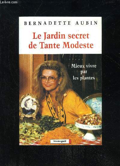 LE JARDIN SECRET DE TANTE MODESTE MIEUX VIVRE PAR LES PLANTES