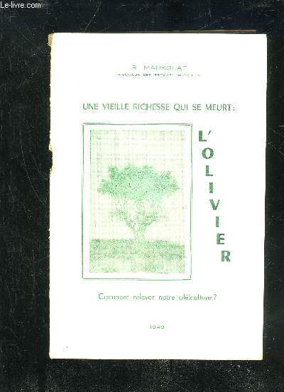 UNE VIEILLE RICHESSE QUI SE MEURT : L'OLIVIER - COMMENT RELEVER NOTRE OLEICULTURE ?