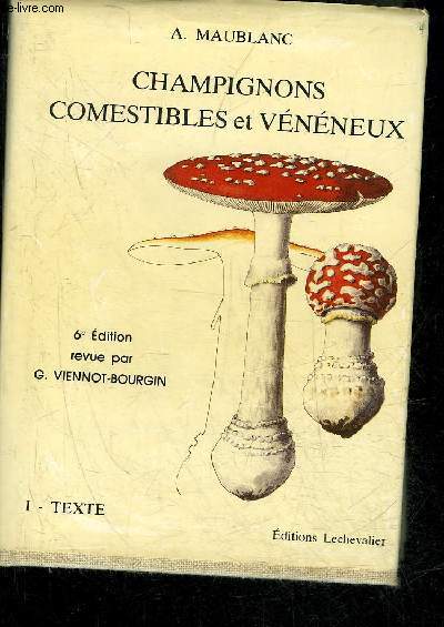 CHAMPIGNONS COMESTIBLES ET VENENEUX - TOME 1 TEXTE - 6E EDITION REVUE PAR G.VIENNOT BOURGIN.