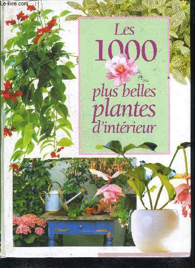 LES 1000 PLUS BELLES PLANTES D'INTERIEUR.