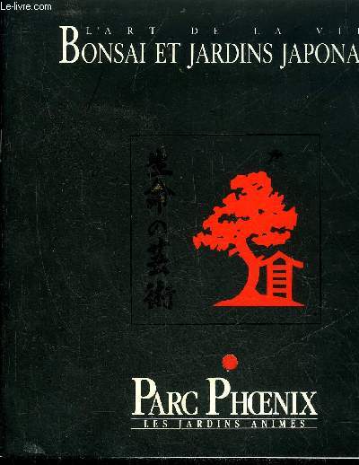 L'ART DE LA VIE BONSAI ET JARDINS JAPONAIS - PARC PHOENIX LES JARDINS ANIMES.