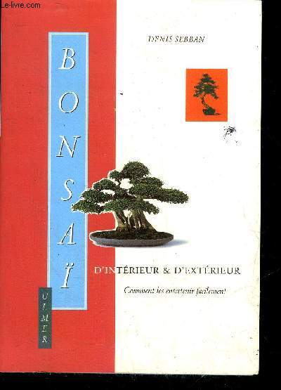 BONSAI D'INTERIEUR & D'EXTERIEUR - COMMENT LES ENTRETENIR FACILEMENT.