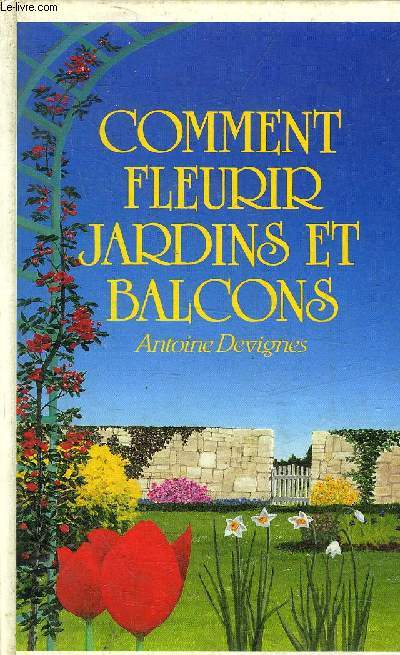 COMMENT FLEURIR JARDINS ET BALCONS - L'AVENTURE DE LA NATURE.