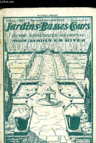 JARDINS ET BASSES-COURS N 322 16E ANNEE 20 NOVEMBRE 1927 - NUMERO SPECIAL GUIDE SAISONNIER REGIONAL MON JARDIN EN HIVER .