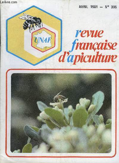 REVUE FRANCAISE D'APICULTURE N396 AVRIL 1981 - la vie ou la mort - proprietes therapeuthiques generales et specifiques des miels (suite et fin) - elevages de reines hygiene - predateurs du pivert a la guepe - la convention fait l'loge du miel etc.