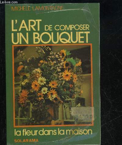 L'ART DE COMPOSER UN BOUQUET - LA FLEUR DANS LE MAISON