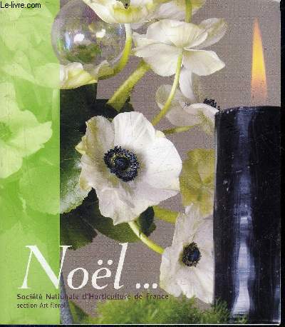 NOEL ... SOCIETE NATIONALE D'HORTICULTURE DE FRANCE SECTION ART FLORAL.