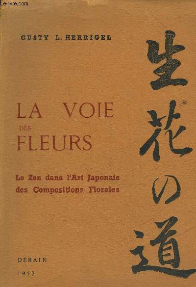 LA VOIE DES FLEURS - LE ZEN DANS L'ART JAPONAIS DES COMPOSITIONS FLORALES - COLLECTION BOUDDHISME ET JAINISME.