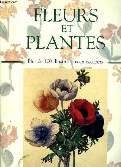 FLEURS ET PLANTES PLUS DE 100 ILLUSTRATIONS EN COULEURS