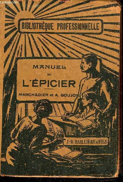 MANUEL DE L'EPICIER - XII. MANUELS DES PROFESSIONS COMMERCIALES - BIBLIOTHEQUE PROFESSIONNELLE.