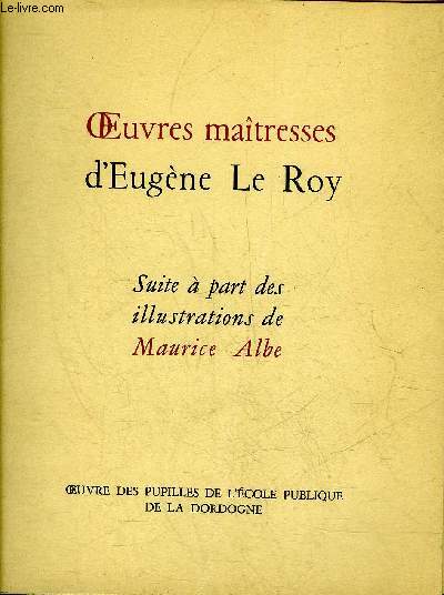 OEUVRES MAITRESSES D'EUGENE LE ROY - SUITE A PART DES ILLUSTRATIONS DE MAURICE ALBE.
