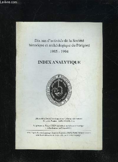 INDEX ANALYTIQUE 1985 1994 - SUPPLEMENT AU TOME CXXIV DU BULLETIN DE LA SOCIETE HISTORIQUE ET ARCHEOLOGIQUE DU PERIGORD