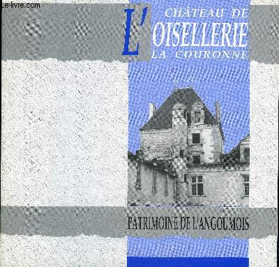 LE CHATEAU DE L'OISELLERIE LA COURONNE - COLLECTION PATRIMOINE DE L'ANGOUMOIS N11.