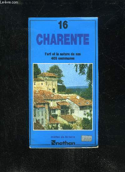 CHARENTE 16 - L'ART ET LA NATURE DE SES 405 COMMUNES