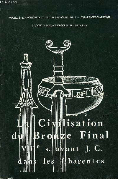 EXPOSITION LA CIVILISATION DU BRONZE FINAL DANS LES CHARENTES (VIIIE SIECLE AVEC J.C.).