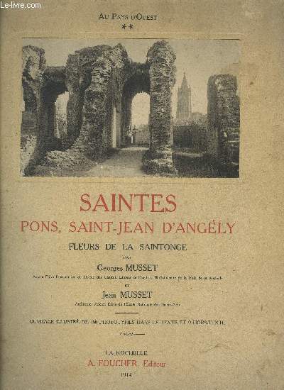 SAINTES, PONS, SAINT JEAN D'ANGELY, FLEURS DE LA SAINTONGE - AU PAYS D'OUEST VOLUME 2