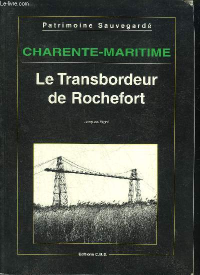 CHARENTE MARITIME - LE TRANSBORDEUR DE ROCHEFORT - PATRIMOINE SAUVEGARDE.