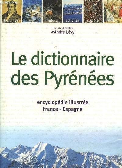 LE DICTIONNAIRE DES PYRENEES - ENCYCLOPEDIE ILLUSTREE FRANCE-ESPAGNE.
