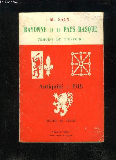 BAYONNE ET LE PAYS BASQUE - TEMOINS DE L'HISTOIRE - ANTIQUITE 1918 RECUEIL DE TEXTES