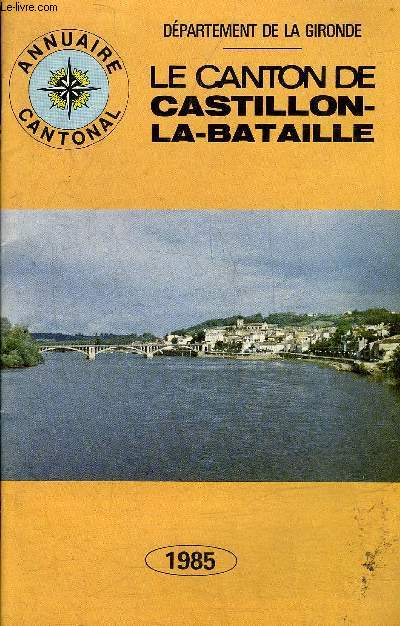 LE CANTON DE CASTILLON LA BATAILLE - DEPARTEMENT DE LA GIRONDE - ANNUAIRE CANTONAL 1985.