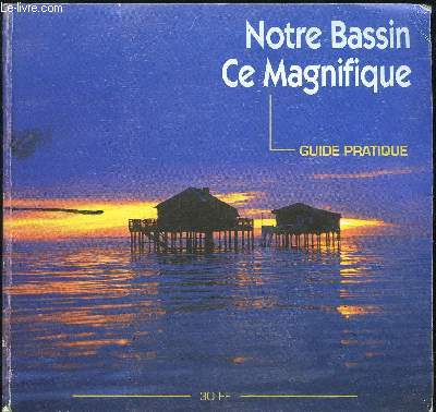 NOTRE BASSIN CE MAGNIFIQUE - GUIDE PRATIQUE 1999