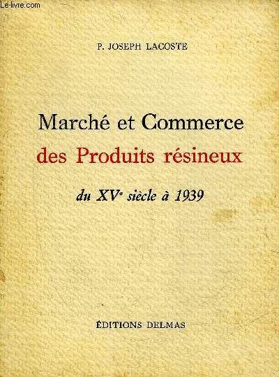 MARCHE ET COMMERCE DES PRODUITS RESINEUX DU XVE SIECLE A 1939.