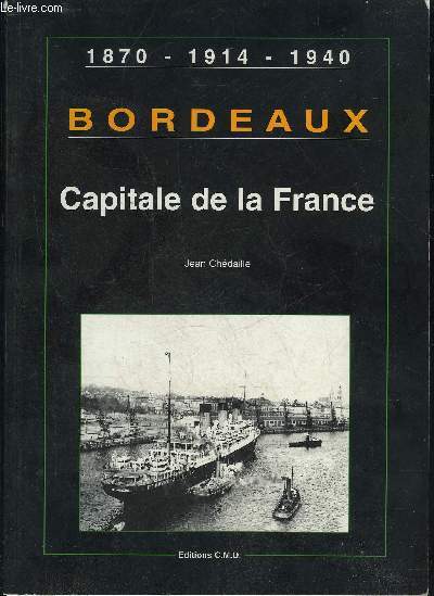 BORDEAUX CAPITALE DE LA FRANCE - 1870 1914 1940.