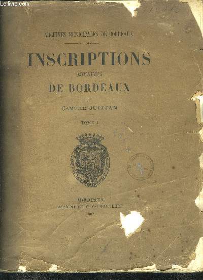 ARCHIVES MUNICIPALES DE BORDEAUX - INSCRIPTIONS ROMAINES DE BORDEAUX - TOMES 1 ET 2