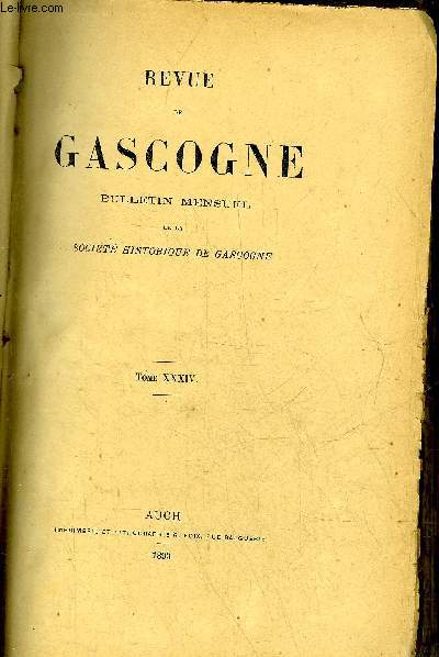 REVUE DE GASCOGNE BULLETIN MENSUEL DE LA SOCIETE HISTORIQUE DE GASCOGNE - TOME XXXIV.