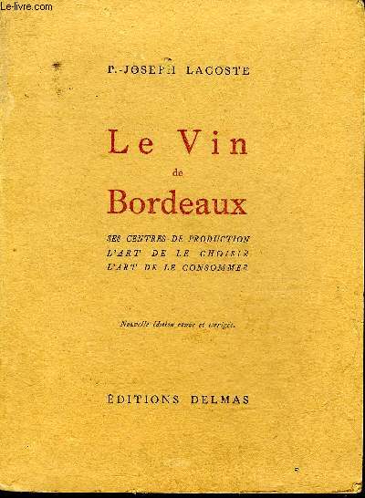 LE VIN DE BORDEAUX SES CENTRES DE PRODUCTION L'ART DE LE CHOISIR L'ART DE LE CONSOMMER.