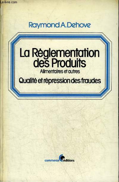 LA REGLEMENTATION DES PRODUITS ALIMENTAIRES ET AUTRES QUALITE ET REPRESSION DES FRAUDES - 9E EDITION.
