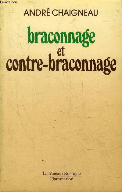 BRACONNAGE ET CONTRE BRACONNAGE (CHASSE PECHE) - 6E EDITION.