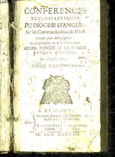 CONFERENCES ECCLESIASTIQUES DU DIOCESE D'ANGERS SUR LES COMMANDEMENS DE DIEU TENUES SOUS MONSEIGNEUR L'ILLUSTRISSIME ET REVERENDISSIME MICHEL PONCET DE LA RIVIERE EN L'ANNEE 1715 - TOME 3 SEUL.