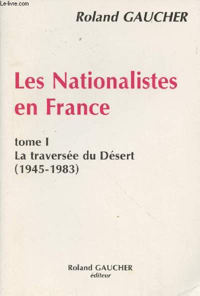 Les nationalistes en France - tome 1 : La traverse du Dsert (1945-1983)