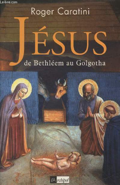 Jsus de Bethlem au Golgotha